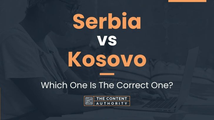 Serbia vs Kosovo: Which One Is The Correct One?