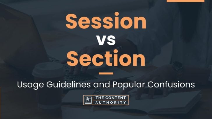 Session vs Section: Usage Guidelines and Popular Confusions