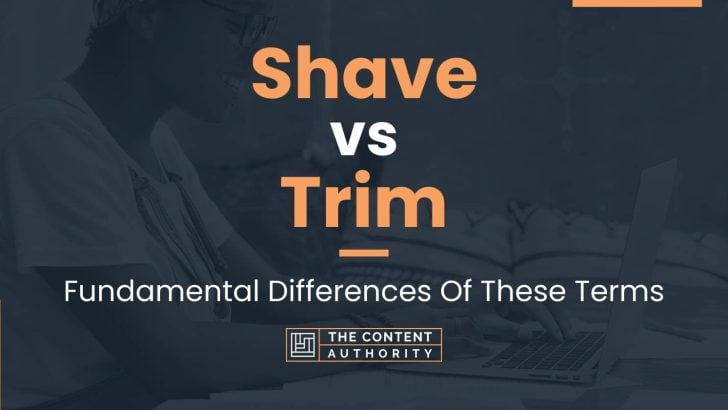 Shave vs Trim: Fundamental Differences Of These Terms