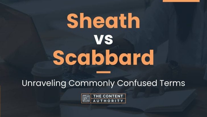 Sheath vs Scabbard: Unraveling Commonly Confused Terms