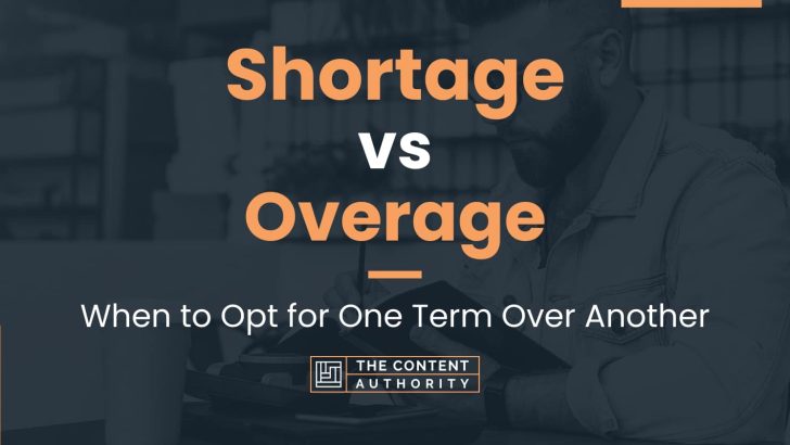 Shortage vs Overage: When to Opt for One Term Over Another