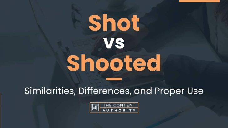 Shot vs Shooted: Similarities, Differences, and Proper Use