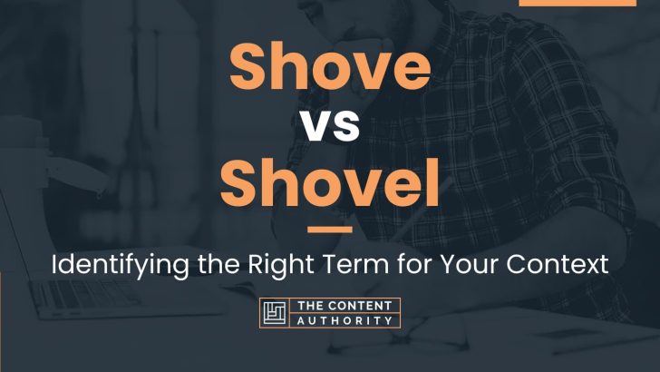 Shove vs Shovel: Identifying the Right Term for Your Context