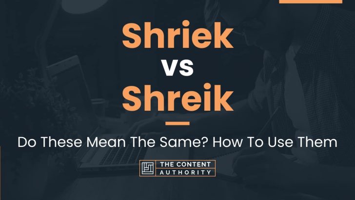 Shriek vs Shreik: Do These Mean The Same? How To Use Them