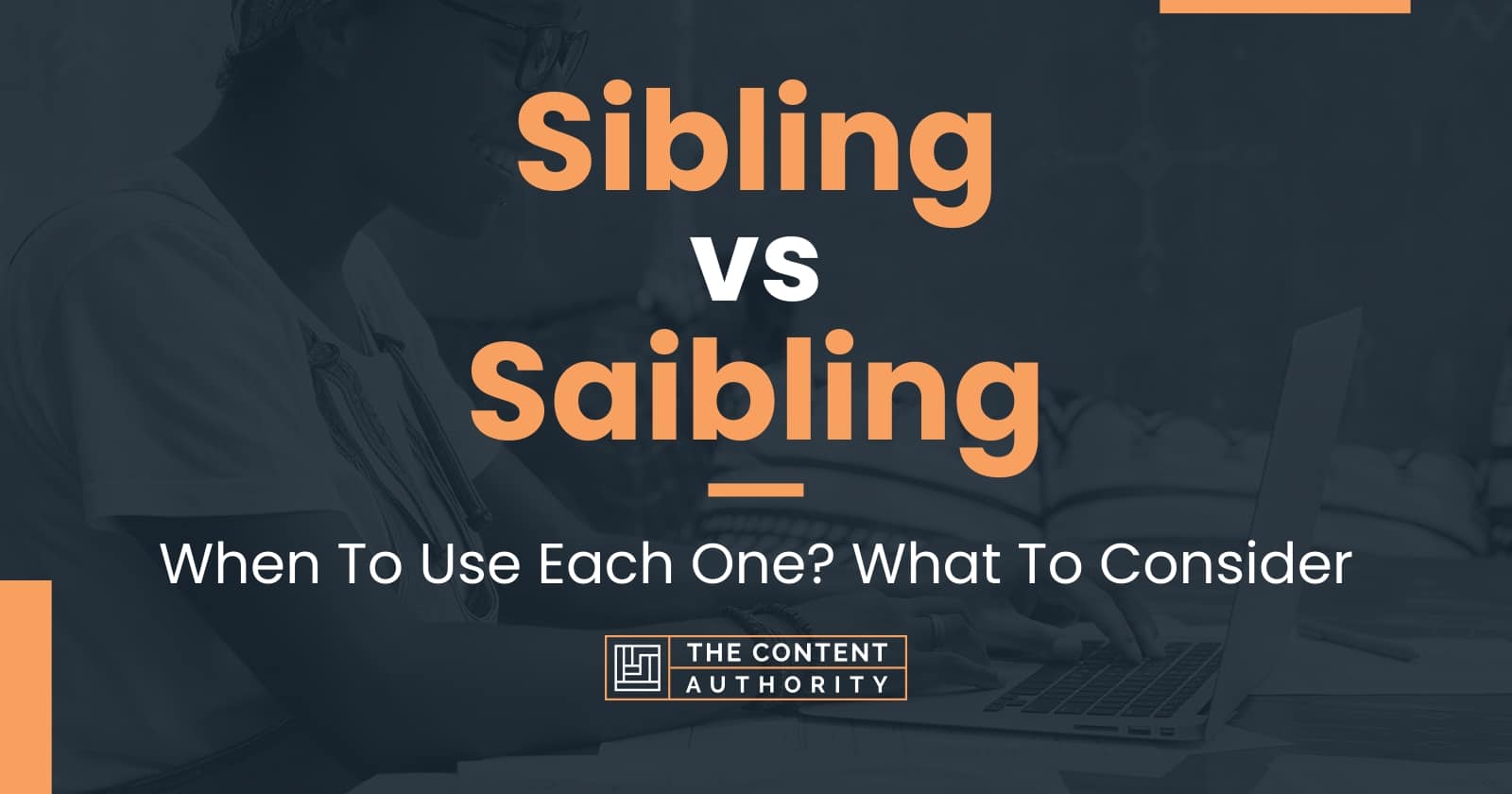 Sibling Vs Saibling When To Use Each One What To Consider