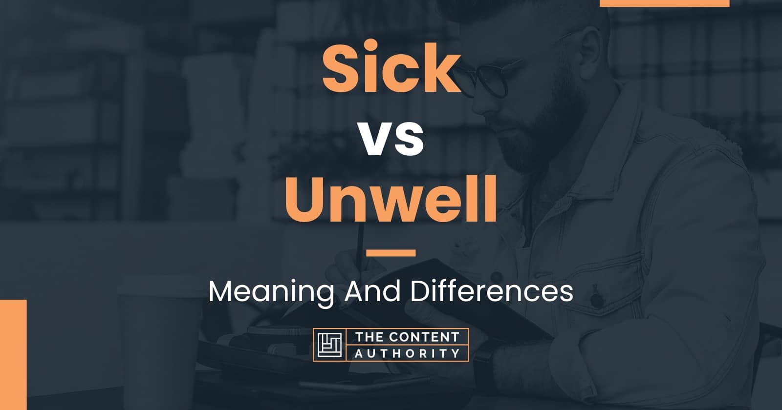 Sick vs Unwell: Meaning And Differences