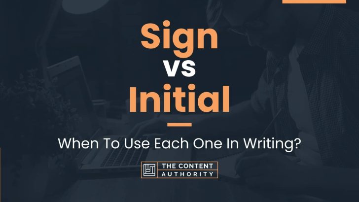 Sign vs Initial: When To Use Each One In Writing?