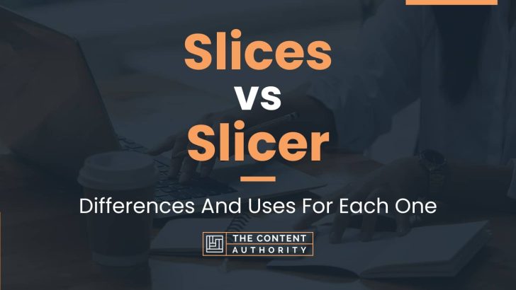 Slices vs Slicer: Differences And Uses For Each One