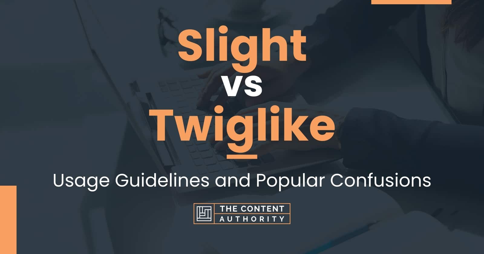 slight-vs-twiglike-usage-guidelines-and-popular-confusions