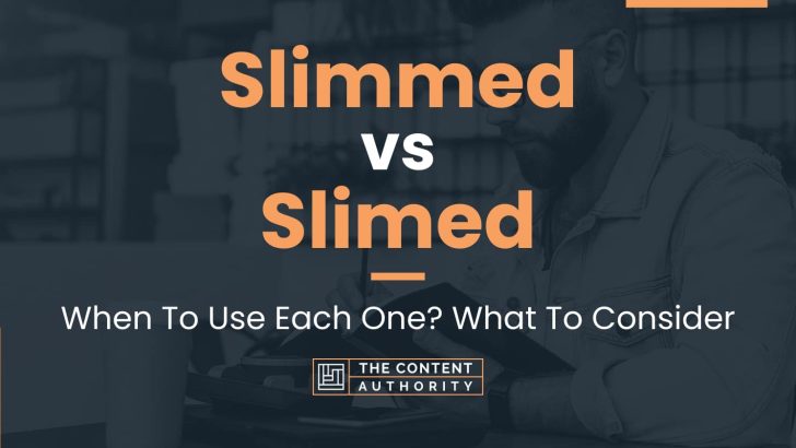 Slimmed vs Slimed: When To Use Each One? What To Consider