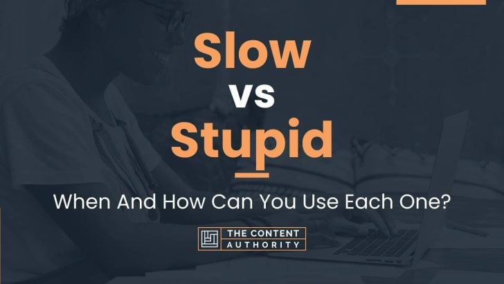Slow vs Stupid: When And How Can You Use Each One?