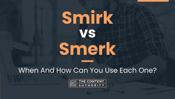 Smirk vs Smerk: When And How Can You Use Each One?