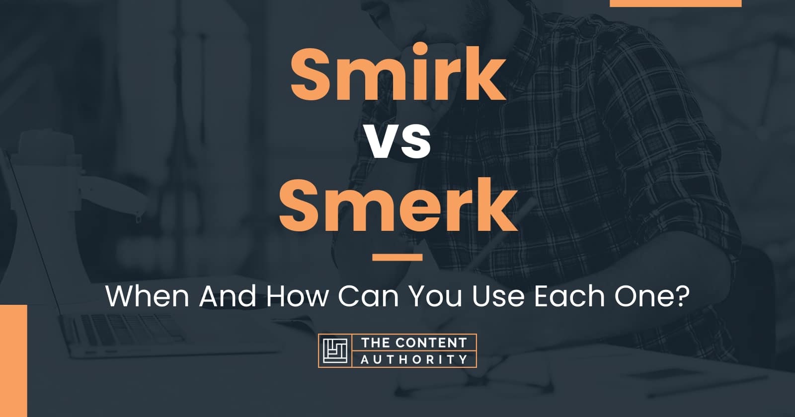 Smirk vs Smerk: When And How Can You Use Each One?