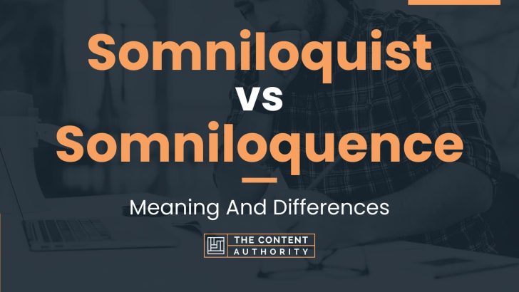 Somniloquist vs Somniloquence: Meaning And Differences