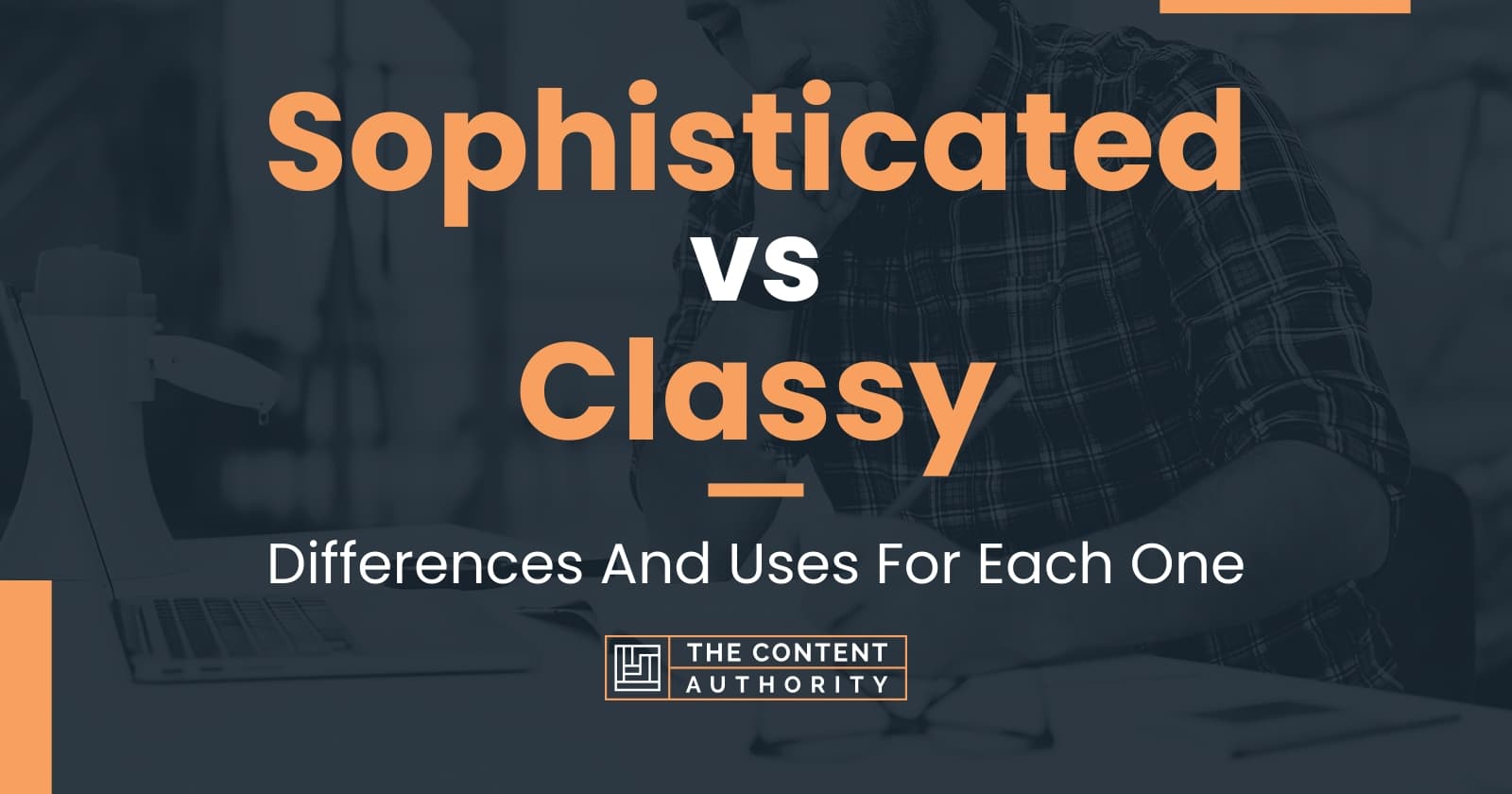 Sophisticated vs Classy Differences And Uses For Each One