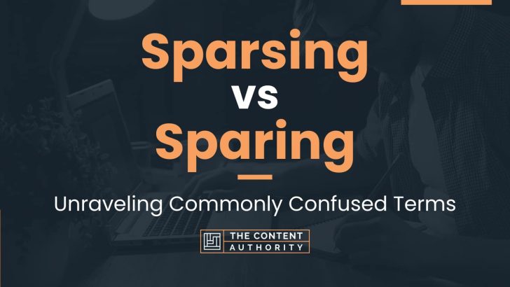 Sparsing vs Sparing: Unraveling Commonly Confused Terms