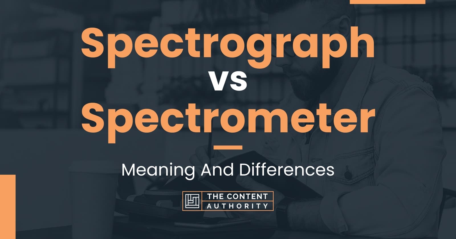 Spectrograph vs Spectrometer Meaning And Differences