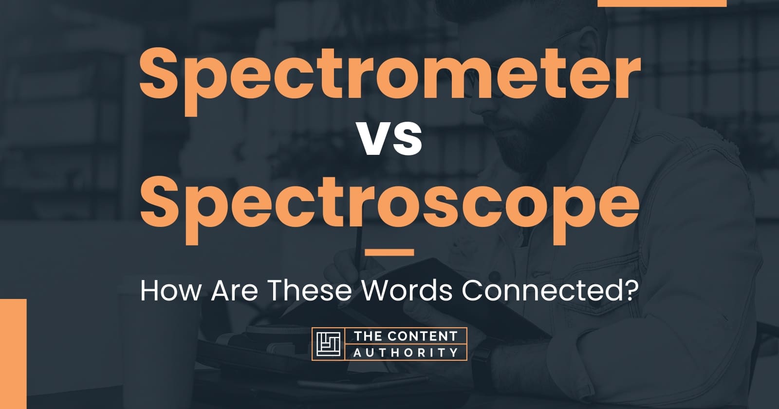 Spectrometer vs Spectroscope How Are These Words Connected?