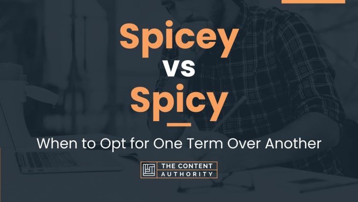 Spicey vs Spicy: When to Opt for One Term Over Another