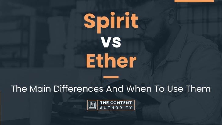 Spirit vs Ether: The Main Differences And When To Use Them