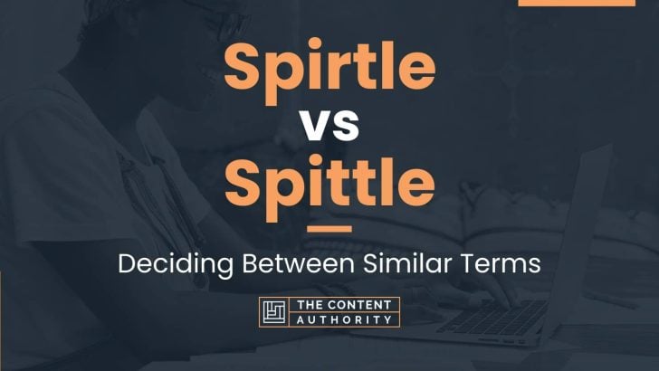Spirtle vs Spittle: Deciding Between Similar Terms
