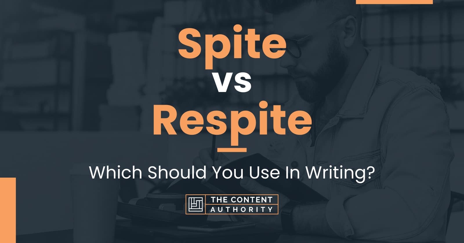 Spite vs Respite: Which Should You Use In Writing?