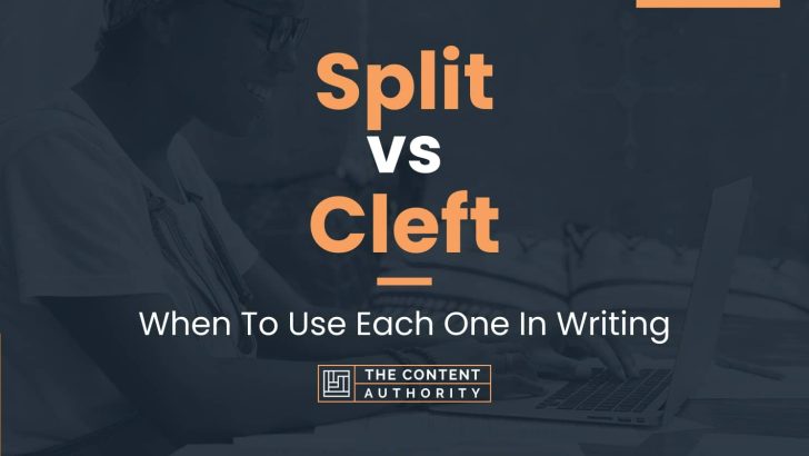 Split vs Cleft: When To Use Each One In Writing