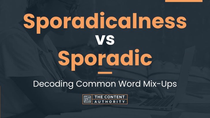 Sporadicalness vs Sporadic: Decoding Common Word Mix-Ups