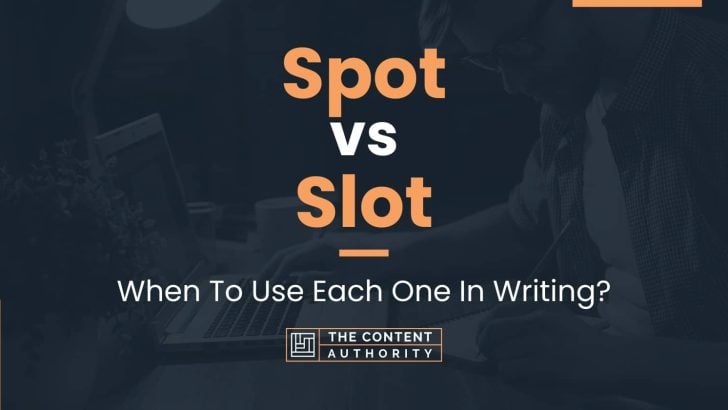 Spot vs Slot: When To Use Each One In Writing?