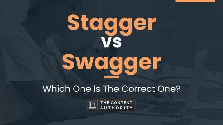 Stagger vs Swagger: Which One Is The Correct One?