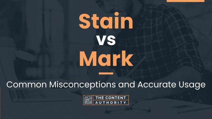 Stain vs Mark: Common Misconceptions and Accurate Usage