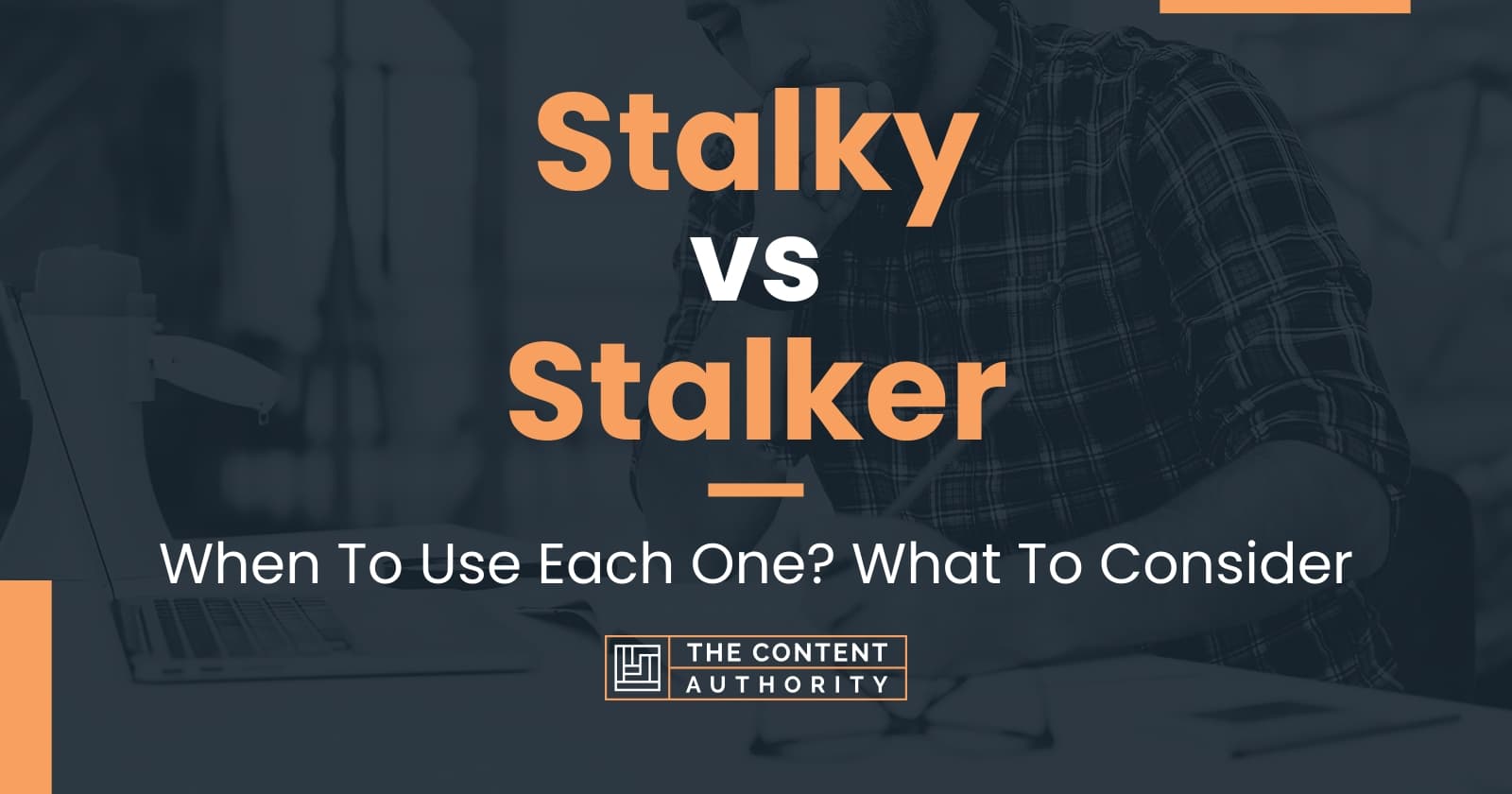 Stalky vs Stalker: When To Use Each One? What To Consider