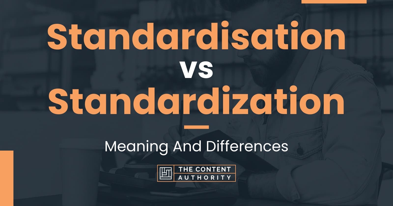 Standardisation Vs Standardization: Meaning And Differences