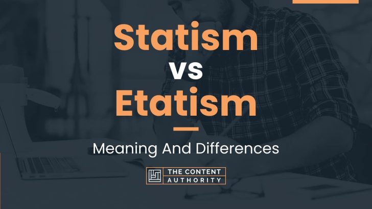 Statism vs Etatism: Meaning And Differences