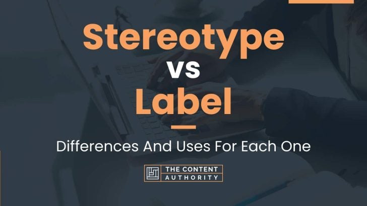 Stereotype vs Label: Differences And Uses For Each One