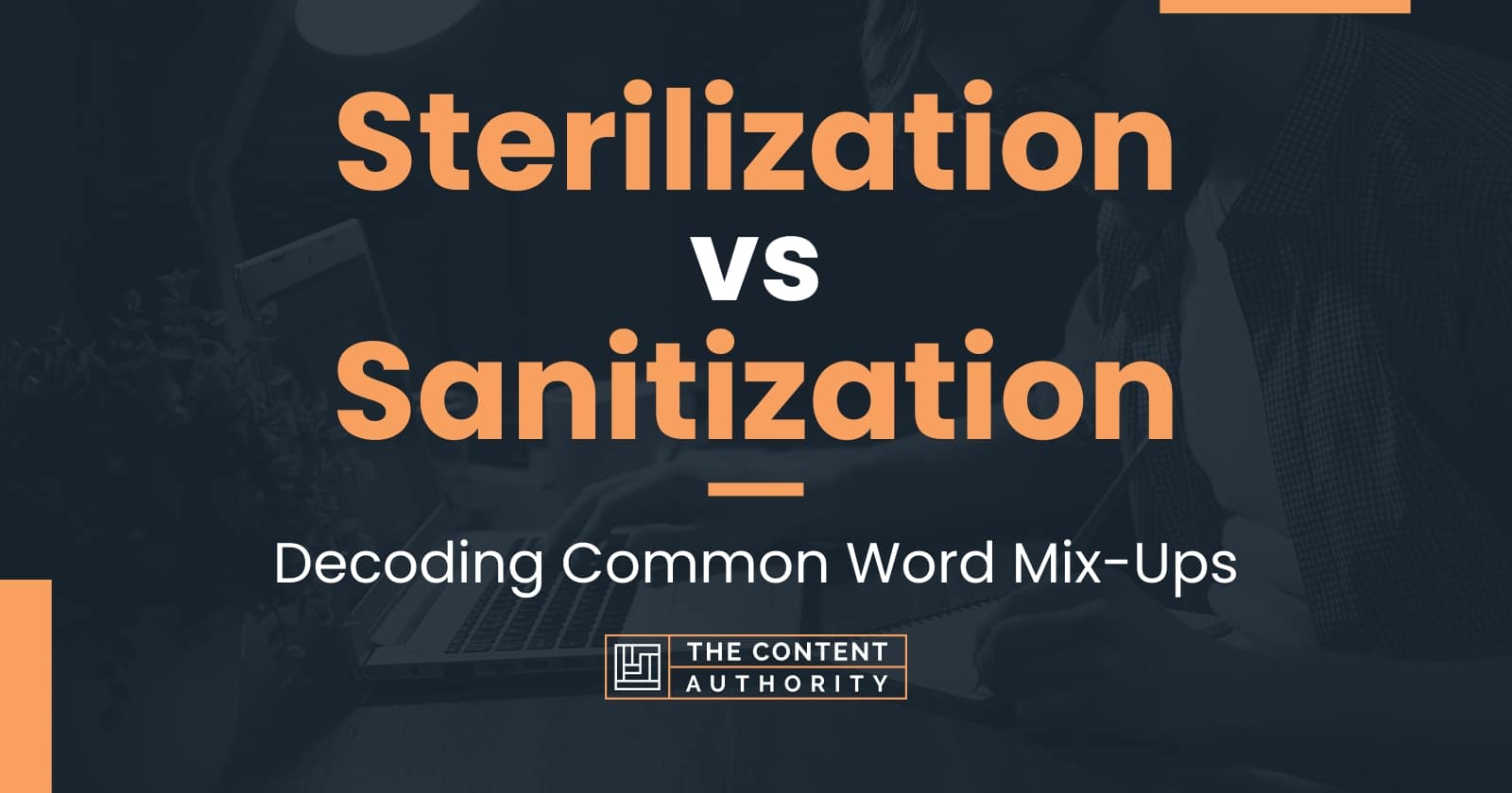 Sterilization Vs Sanitization: Decoding Common Word Mix-Ups