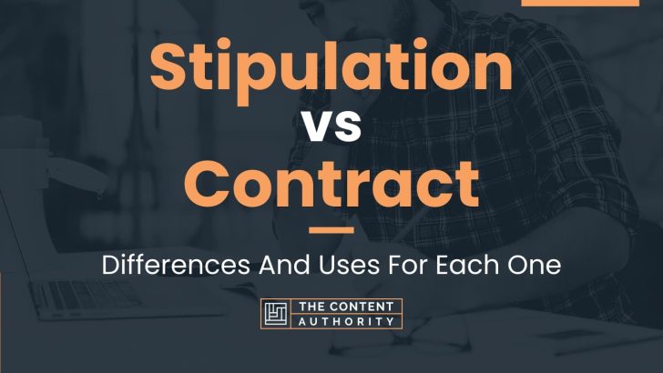Stipulation vs Contract: Differences And Uses For Each One