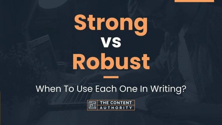 Strong vs Robust: When To Use Each One In Writing?