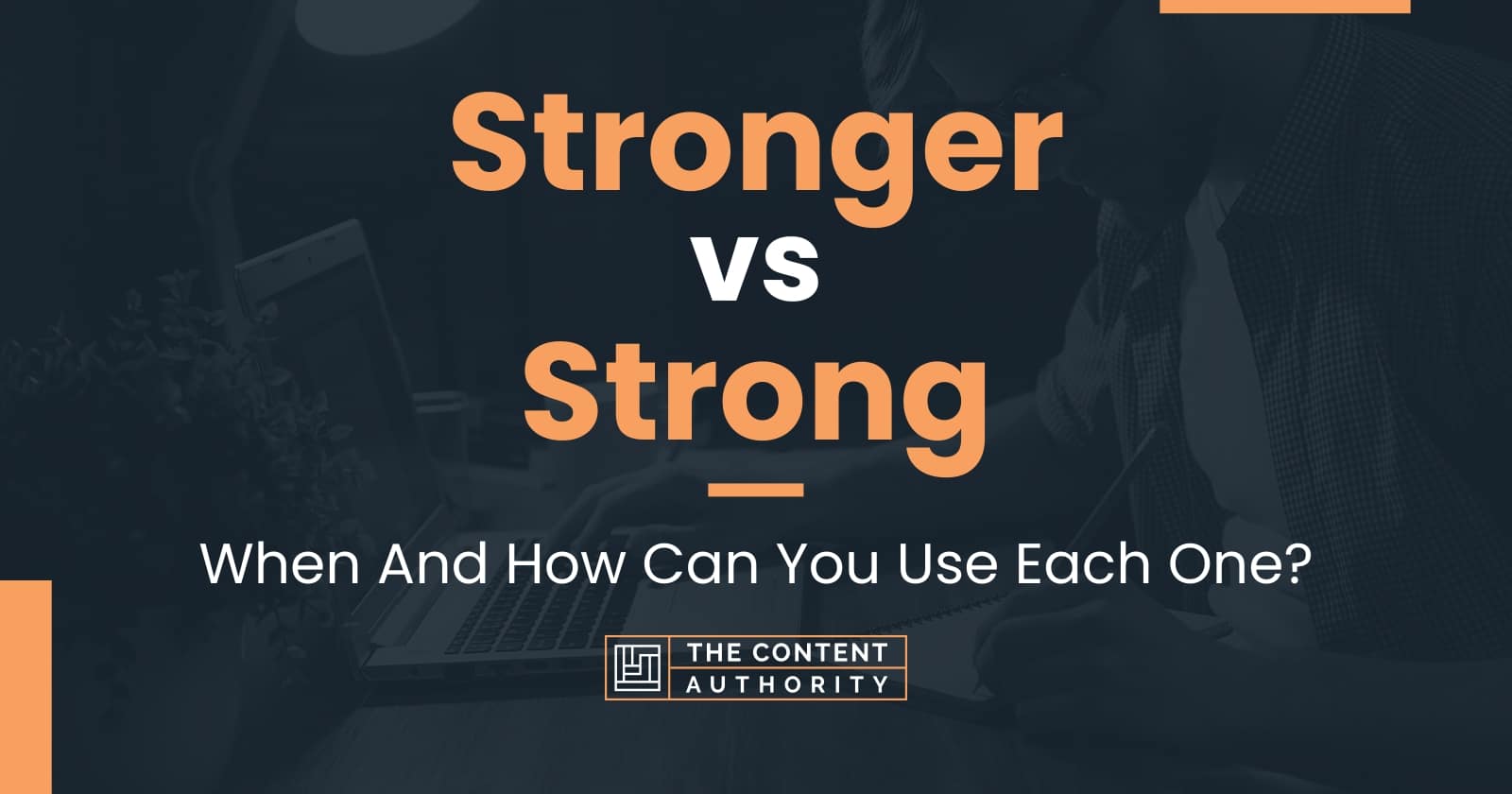 Stronger vs Strong: When And How Can You Use Each One?