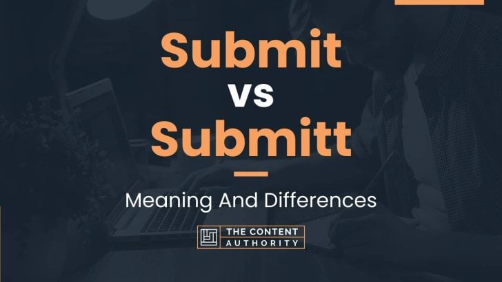 Submit vs Submitt: Meaning And Differences