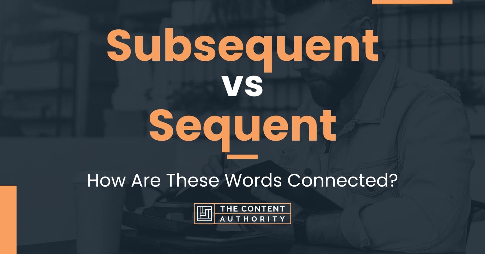 Subsequent Vs Sequent: How Are These Words Connected?