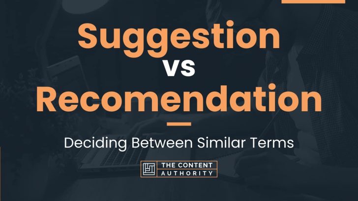 Suggestion vs Recomendation: Deciding Between Similar Terms