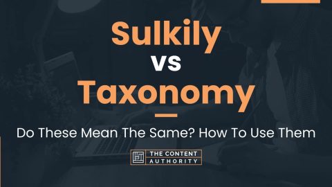 Sulkily vs Taxonomy: Do These Mean The Same? How To Use Them