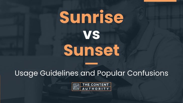 Sunrise vs Sunset: Usage Guidelines and Popular Confusions