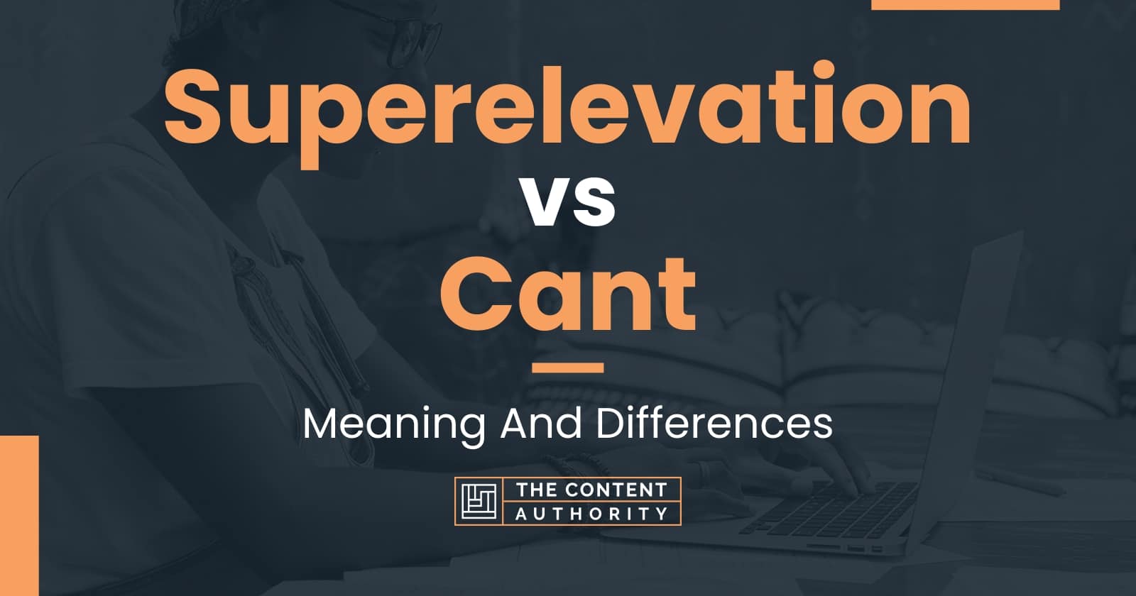 Superelevation vs Cant Meaning And Differences