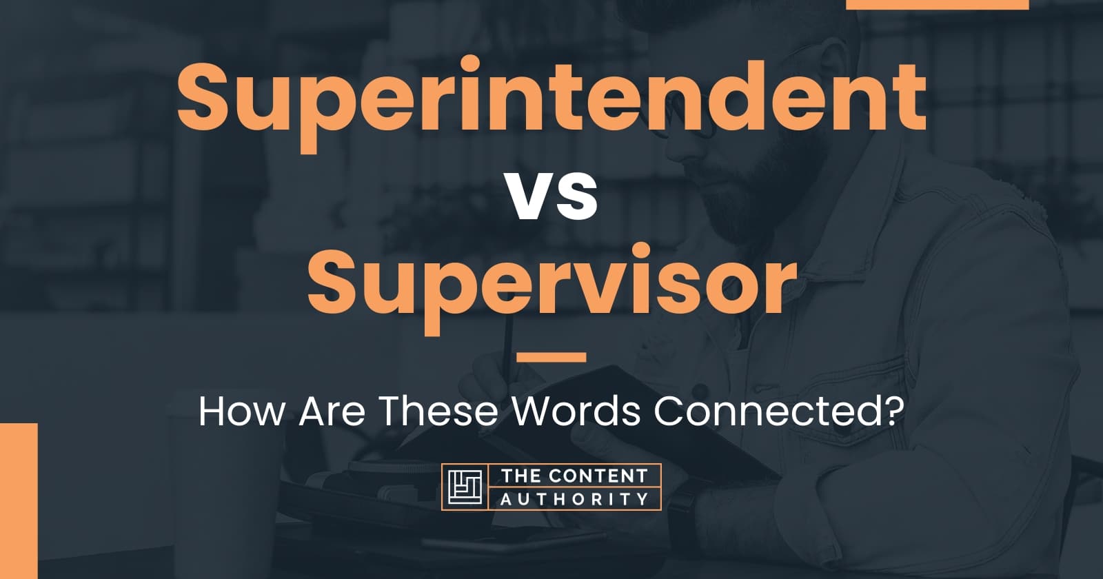 Superintendent vs Supervisor: How Are These Words Connected?