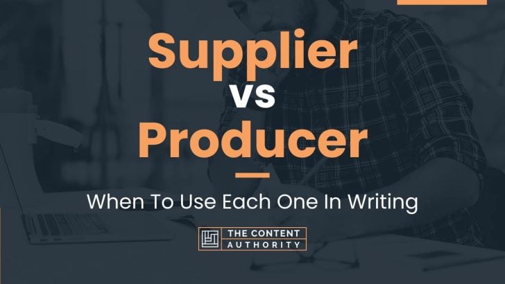Supplier vs Producer: When To Use Each One In Writing