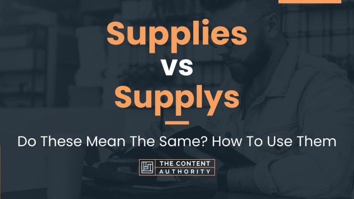 Supplies vs Supplys: Do These Mean The Same? How To Use Them