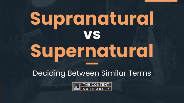 Supranatural vs Supernatural: Deciding Between Similar Terms