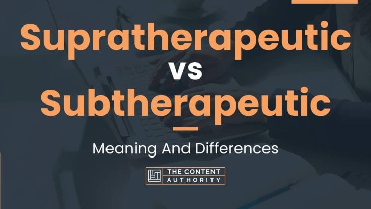 Supratherapeutic vs Subtherapeutic: Meaning And Differences